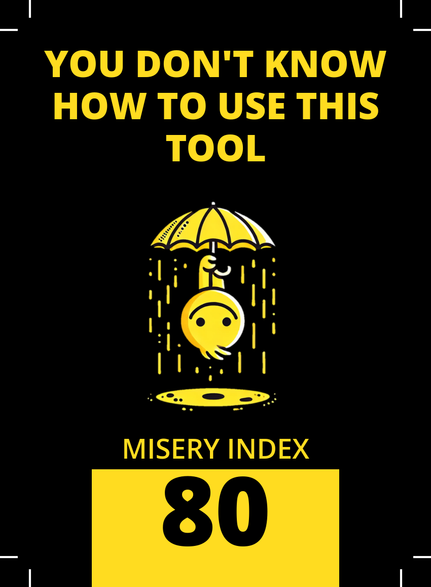 Example card: You don't know how to use this tool. Misery index 80.